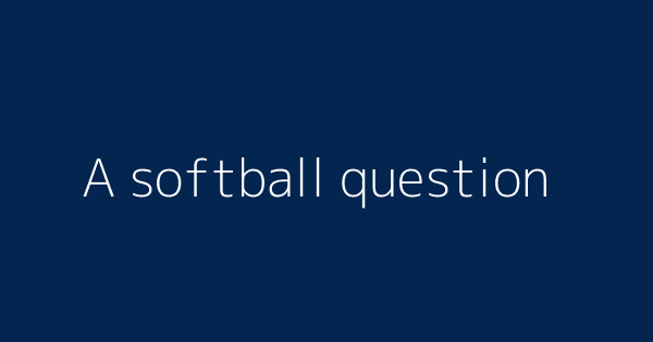 A Softball Question Definitions Meanings That Nobody Will Tell You