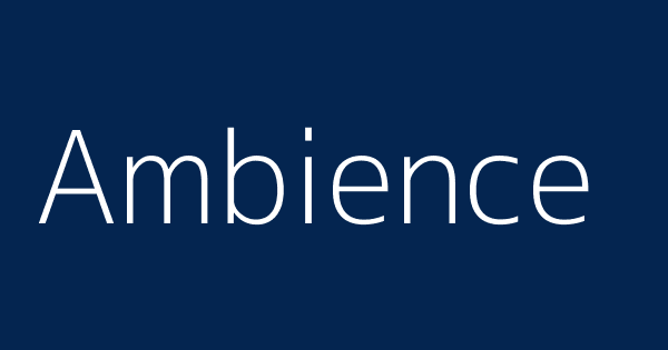 Ambience | Definitions & Meanings That Nobody Will Tell You.