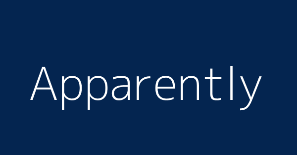 Apparently | Definitions & Meanings That Nobody Will Tell You.