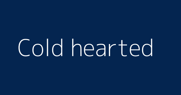 Cold Hearted Definitions Meanings That Nobody Will Tell You