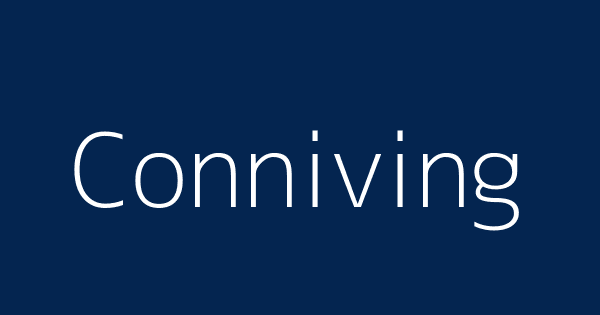 Conniving Definitions Meanings That Nobody Will Tell You