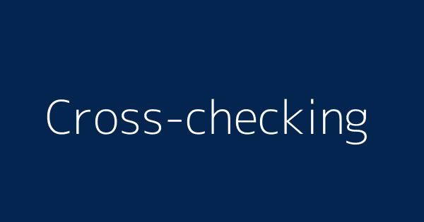 Cross Checking Definitions Meanings That Nobody Will Tell You