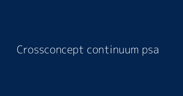 Crossconcept Continuum Psa Definitions Meanings That Nobody Will Tell You