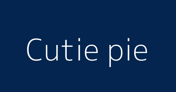 Cutie Pie Definitions Meanings That Nobody Will Tell You