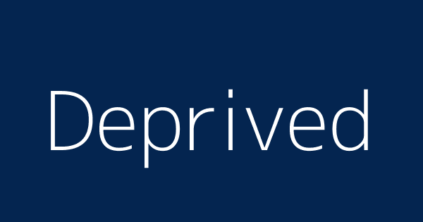 deprived-definitions-meanings-that-nobody-will-tell-you