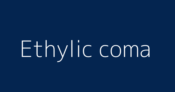 Ethylic Coma Definitions Meanings That Nobody Will Tell You
