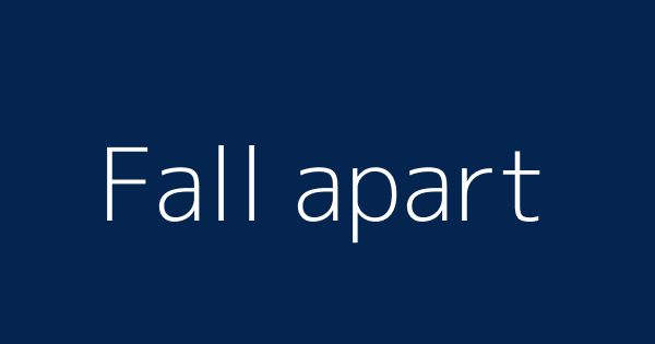 Fall Apart Definitions Meanings That Nobody Will Tell You