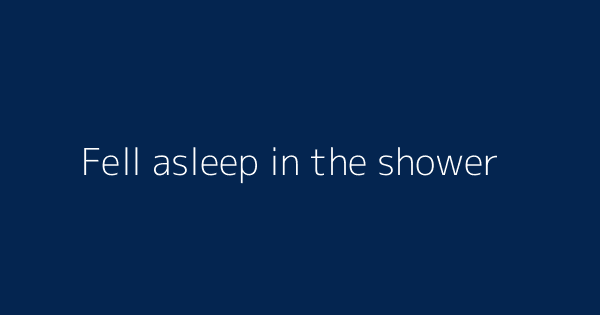 Fell Asleep In The Shower Definitions Meanings That Nobody Will Tell You