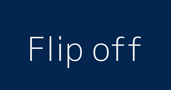 Flip Off Definitions Meanings That Nobody Will Tell You