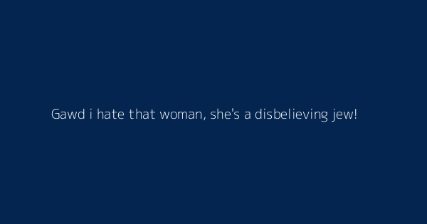 Gawd I Hate That Woman She S A Disbelieving Jew Definitions Meanings That Nobody Will Tell You Gawd I Hate That Woman She S A Disbelieving Jew Definitions Meanings That Nobody Will Tell You