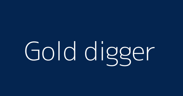 Gold digger - definition of gold digger by The Free Dictionary