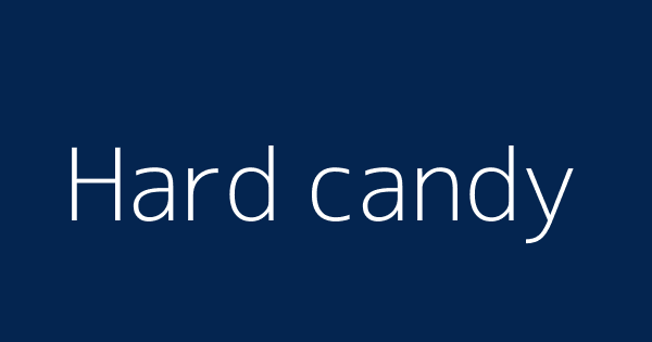 Hard Candy Definitions Meanings That Nobody Will Tell You