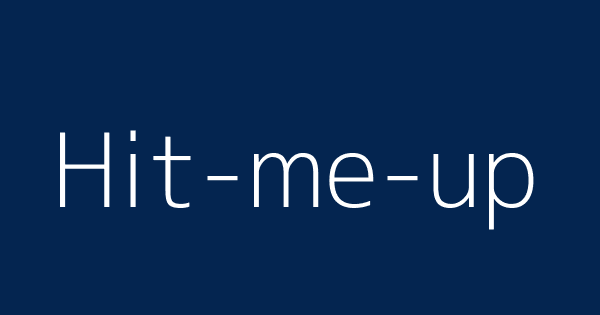 Hit Me Up Definitions Meanings That Nobody Will Tell You