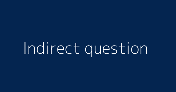 Indirect Question Definitions Meanings That Nobody Will Tell You Indirect Question Definitions Meanings That Nobody Will Tell You