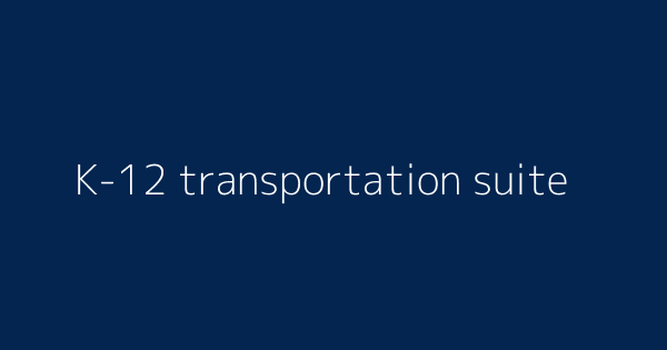 K 12 Transportation Suite Definitions Meanings That Nobody Will Tell You