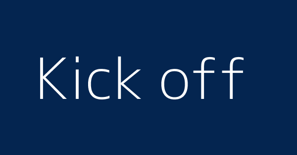 Kick-Off Meaning : Definition of Kick-Off 