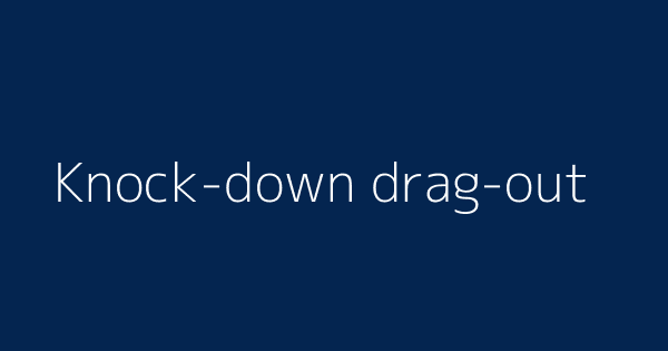 Knock Down Drag Out Definitions Meanings That Nobody Will Tell You