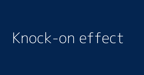 Knock On Effect Definitions Meanings That Nobody Will Tell You