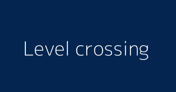 Level Crossing Definitions Meanings That Nobody Will Tell You