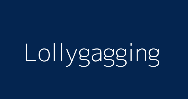 Lollygag Meaning 