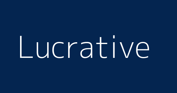Lucrative Definitions Meanings That Nobody Will Tell You lucrative-definitions-meanings-that-nobody-will-tell-you