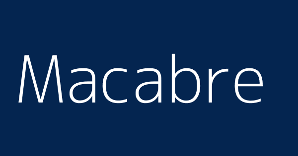 Macabre Definitions Meanings That Nobody Will Tell You 