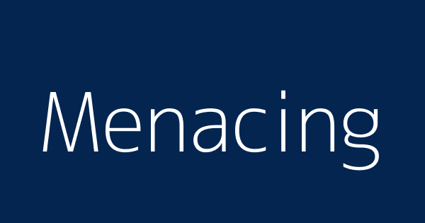 Menacingly • what is MENACINGLY meaning 