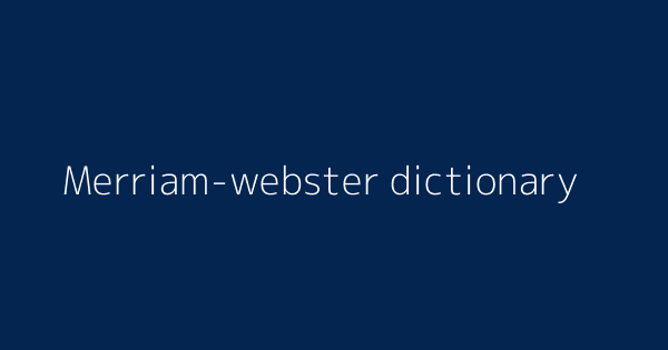 Merriam Webster Dictionary Definitions Meanings That Nobody Will Tell You