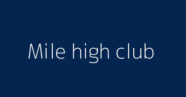 What Does 'Mile High Club' Mean?, Slang Definition of Mile High Club