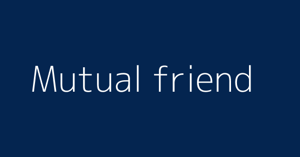 Mutual Friend Definitions Meanings That Nobody Will Tell You