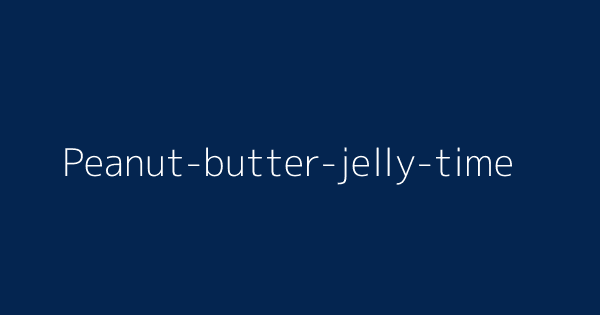 Peanut Butter Jelly Time Definitions Meanings That Nobody Will Tell You