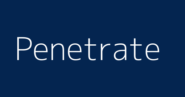 Penetrate | Definitions & Meanings That Nobody Will Tell You.