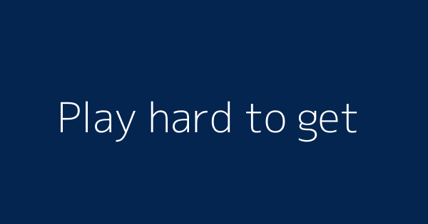 Play Hard To Get Definitions Meanings That Nobody Will Tell You