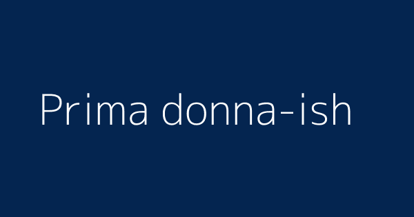 Prima Donna Ish Definitions Meanings That Nobody Will Tell You