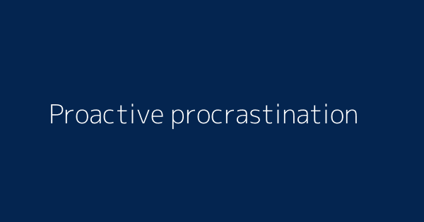 Proactive Procrastination Definitions Meanings That Nobody Will Tell You