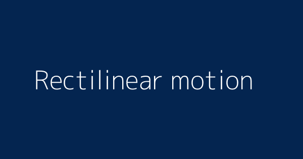 Rectilinear motion | Definitions & Meanings That Nobody Will Tell You.