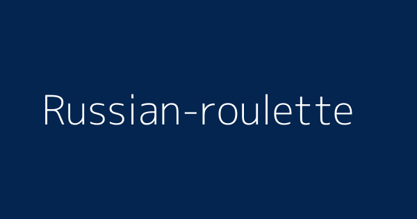 Russian-roulette  Definitions & Meanings