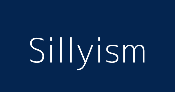 sillyism-definitions-meanings