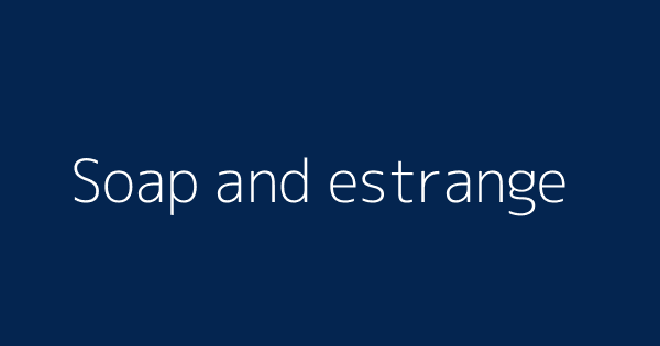 Soap And Estrange Definitions Meanings That Nobody Will Tell You Soap And Estrange Definitions Meanings That Nobody Will Tell You