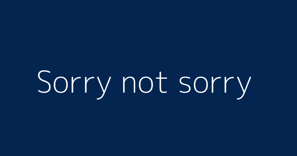 Sorry Not Sorry Definitions Meanings That Nobody Will Tell You Sorry Not Sorry Definitions Meanings That Nobody Will Tell You