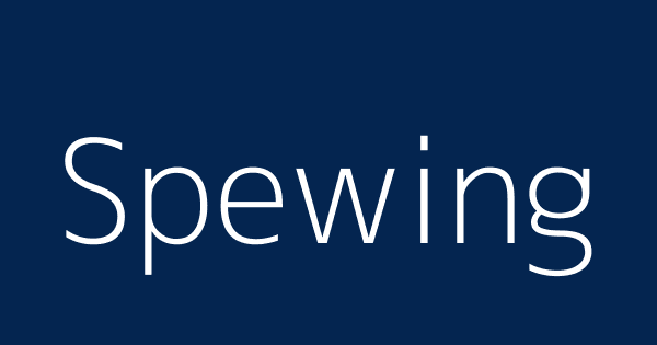 Spewing Definitions Meanings That Nobody Will Tell You