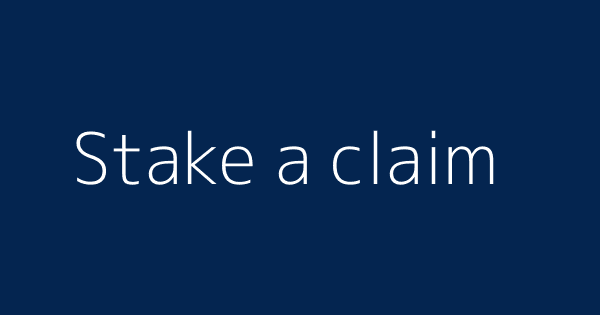 Stake A Claim Definitions Meanings That Nobody Will Tell You