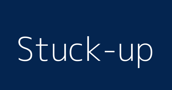 Stuck Up Definitions Meanings That Nobody Will Tell You