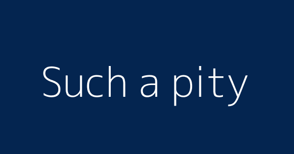 Such A Pity Definitions Meanings That Nobody Will Tell You