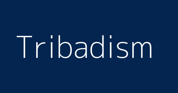 Tribadism Definitions And Meanings That Nobody Will Tell You 