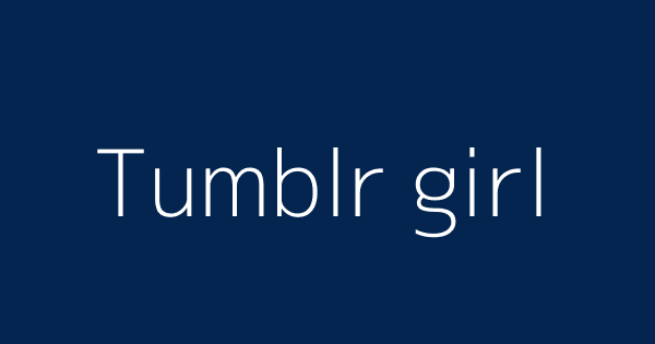 Tumblr girl Meaning & Origin