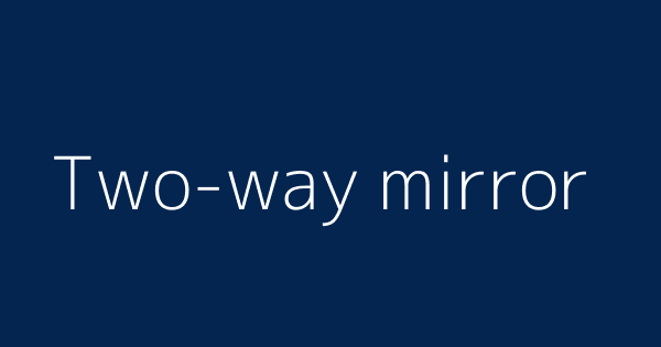 Two Way Mirror Definitions Meanings That Nobody Will Tell You