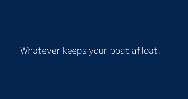 Whatever Keeps Your Boat Afloat Definitions Meanings That Nobody Will Tell You