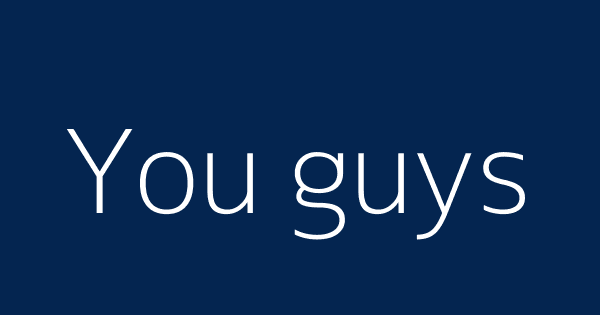You Guys Definitions Meanings That Nobody Will Tell You