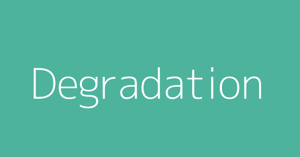 degradation-definitions-meanings-that-nobody-will-tell-you